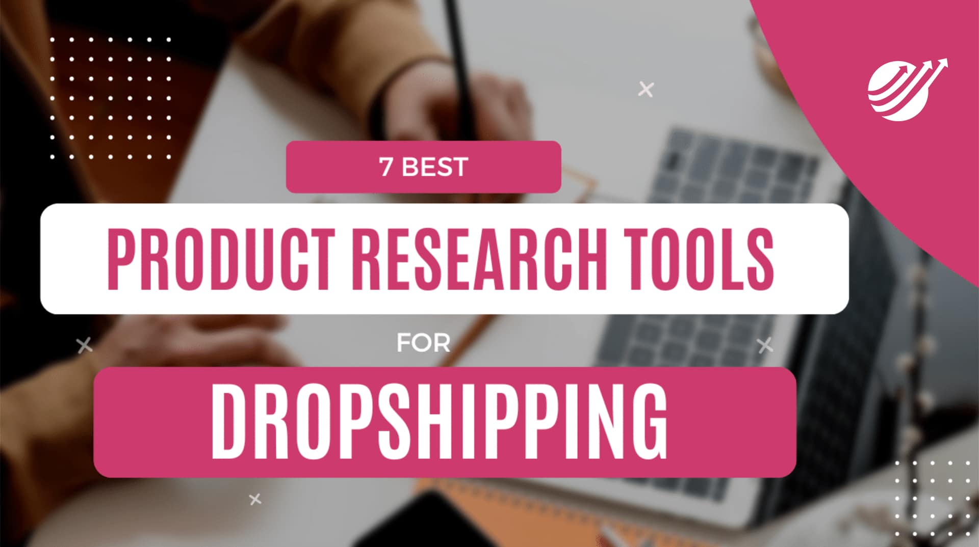 7 Best Product Research Tools For Dropshipping