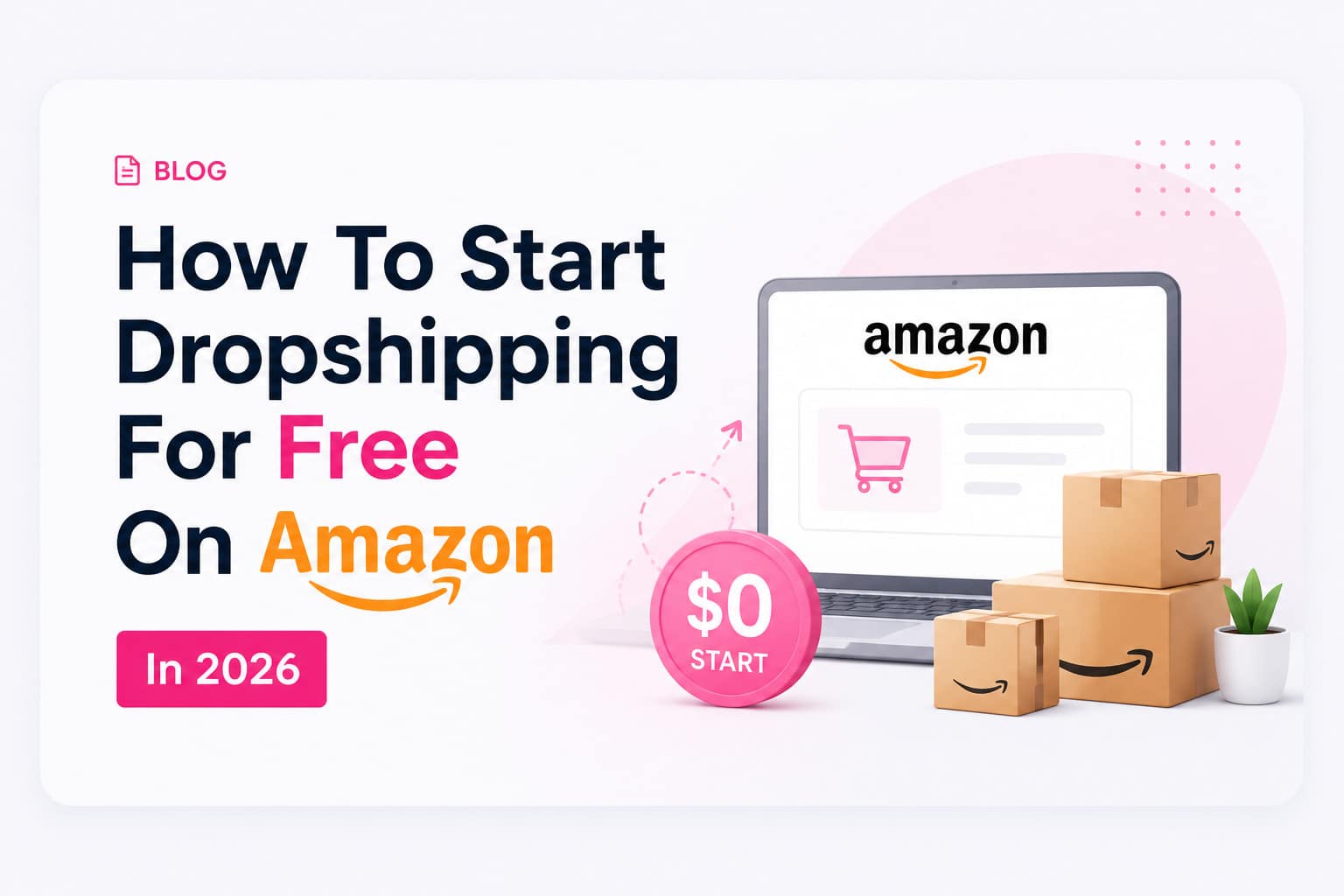 How To Start Dropshipping For Free On Amazon In 2026: Free Complete Guide