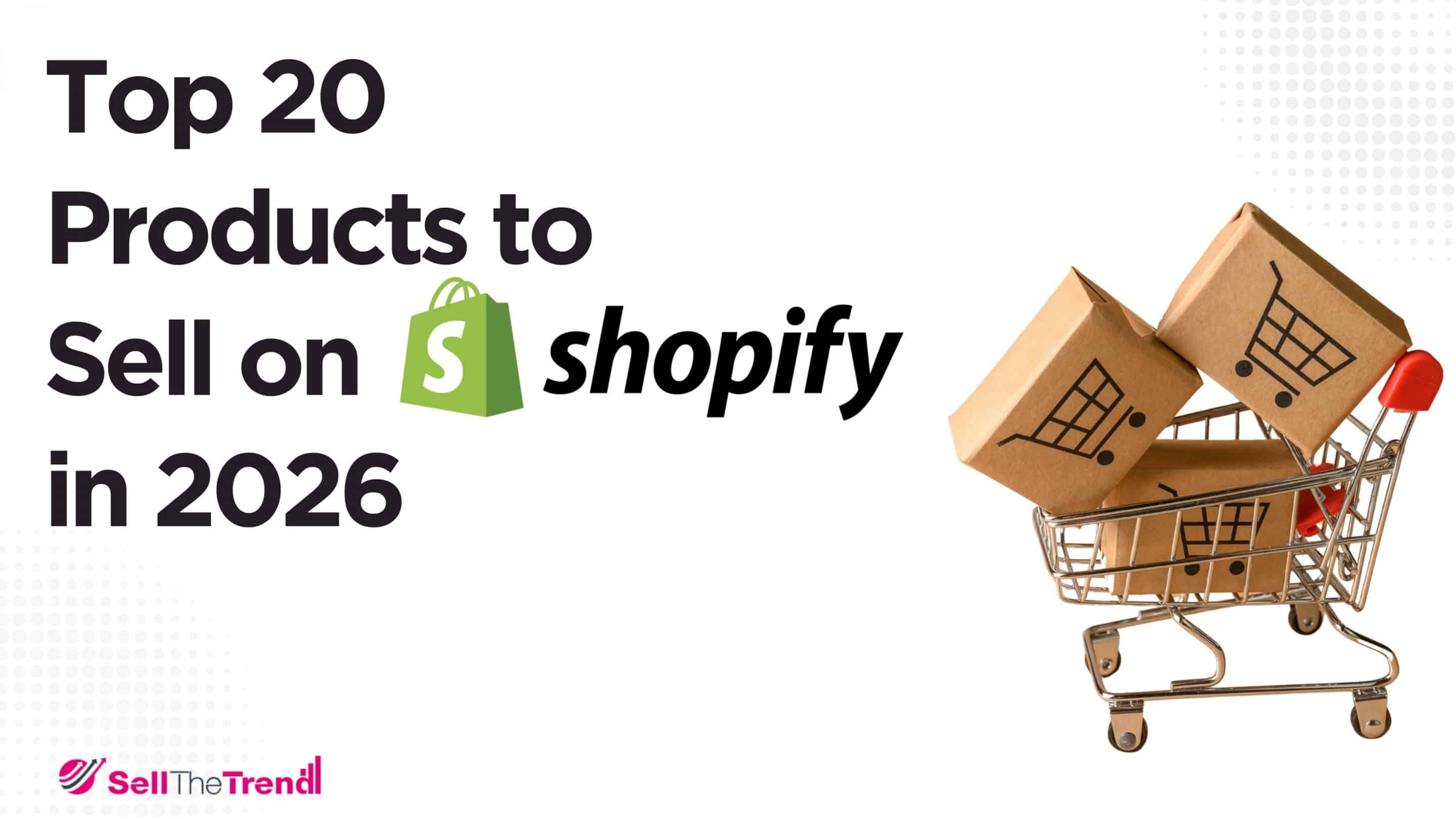 Top 20 Products to Sell on Shopify in 2026 (Shopify Trending Products)