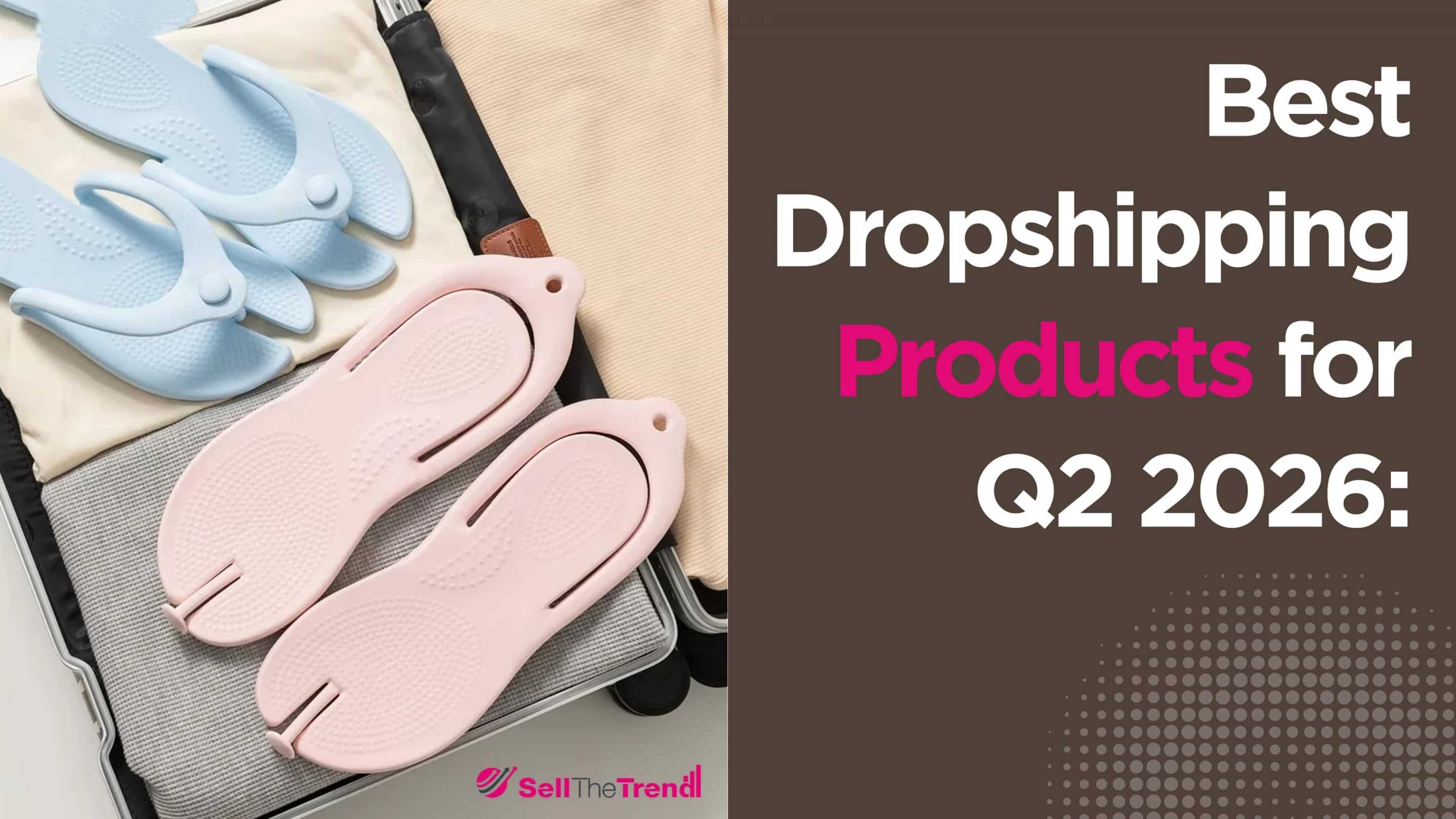 Best Dropshipping Products for Q2 2026: Start Strong!