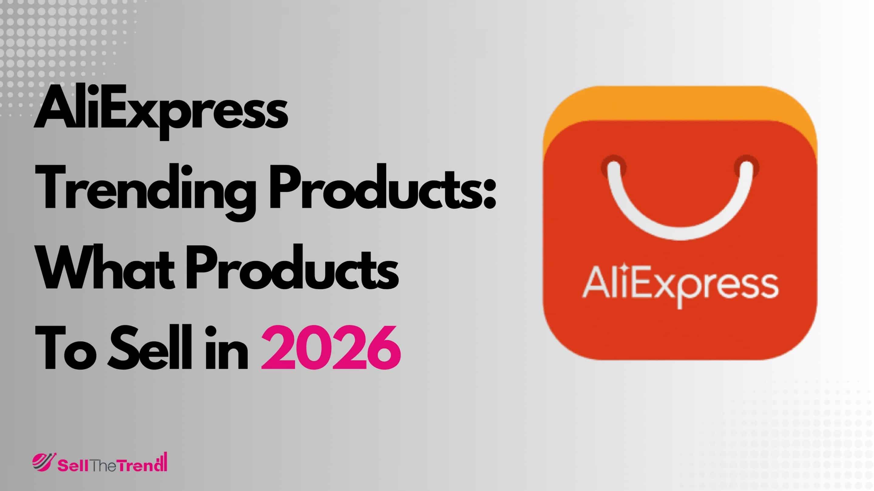 AliExpress Trending Products: What Products To Sell In 2026 