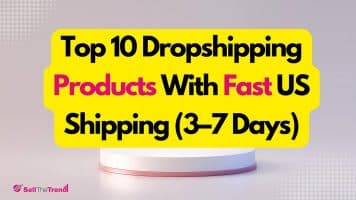 Top 10 Dropshipping Products With Fast US Shipping (3–7 Days)