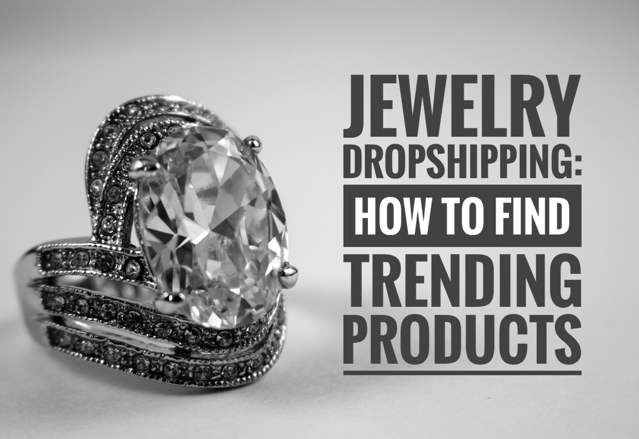 Jewelry Dropshipping: How to Find Trending Products