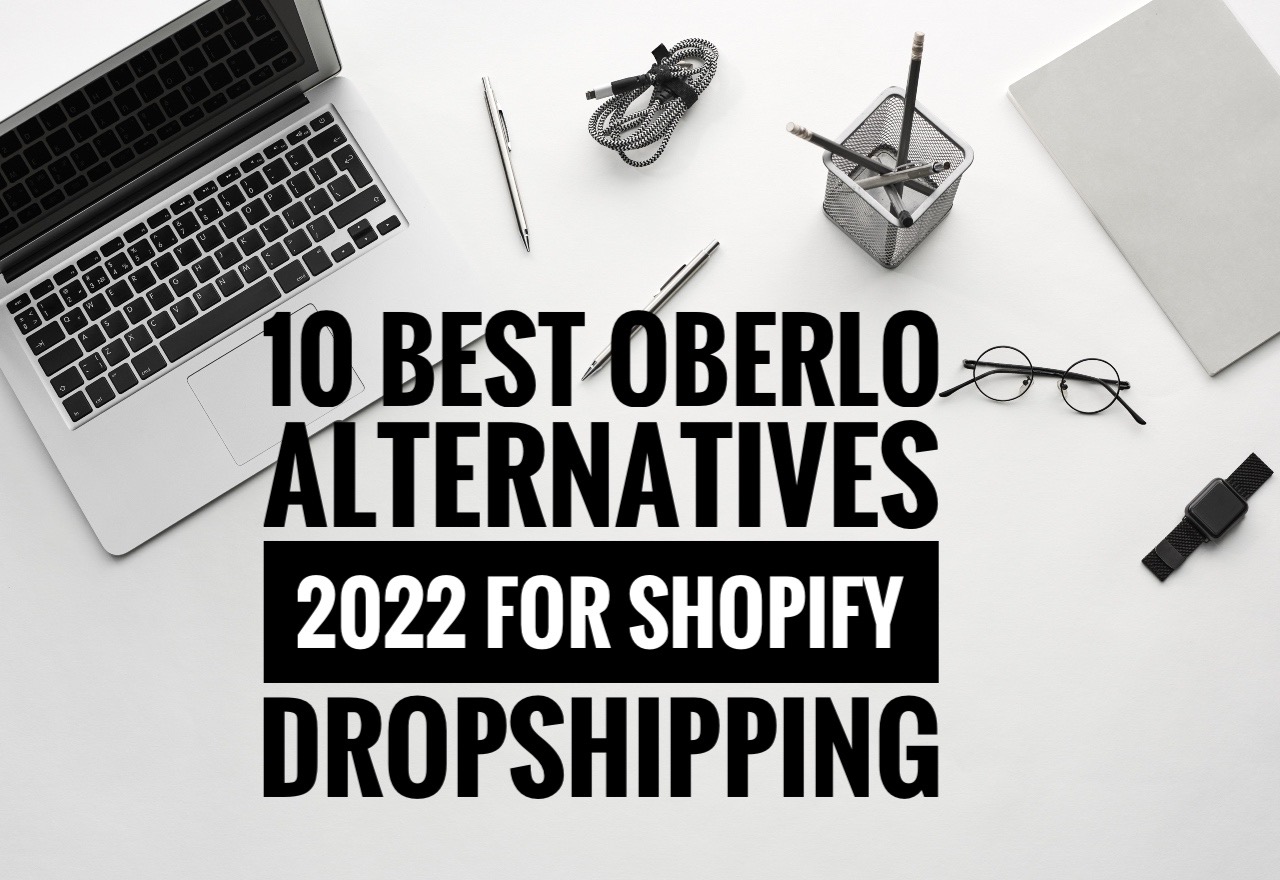 10 Best Oberlo Alternatives 2022 For Shopify Dropshipping