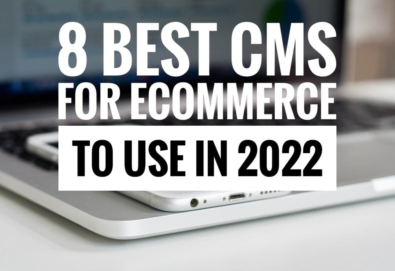 8 Best CMS for Ecommerce to Use in 2022